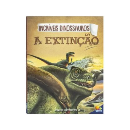 Livro Incríveis Dinossauro A Extinção Todolivro