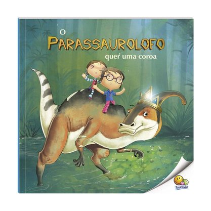 Livro O Parassaurolofo Quer Uma Coroa Todolivro