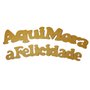 Frase MDF Aqui Mora a Felicidade Cod 5088